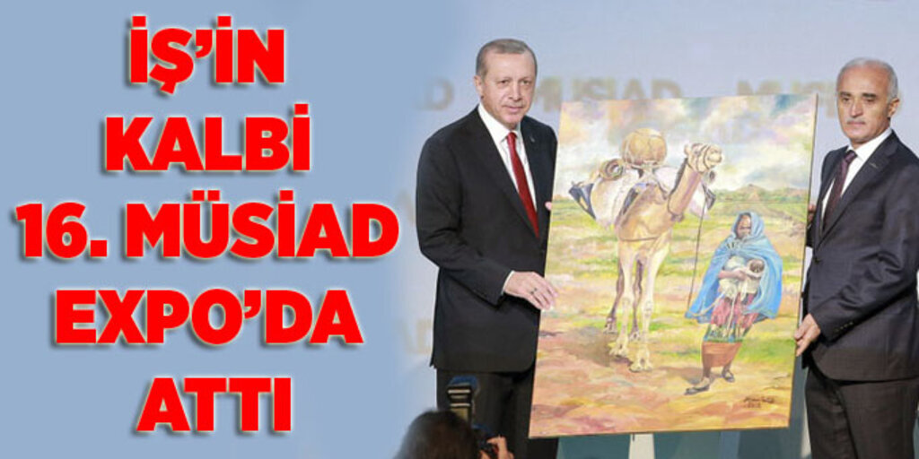 16. MÜSİAD EXPO Ekonomiye canlılık getirdi