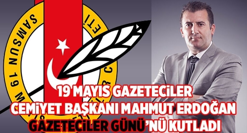19 Mayıs Gazeteciler Cemiyet Başkanı Mahmut Erdoğan ‘Gazeteciler gününü’ kutladı