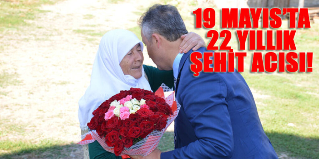 19 Mayıs ilçesinde 19 Mayıs 1995 yılında oğlunun şehadet haberini almıştı!