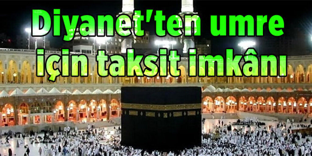 2017 Umre kayıtları başladı, Umre de taksit uygulaması!