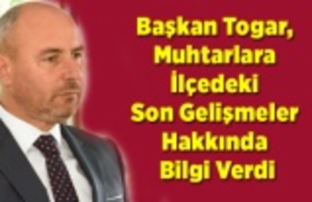 Başkan Togar muhtarlarla biraraya geldi