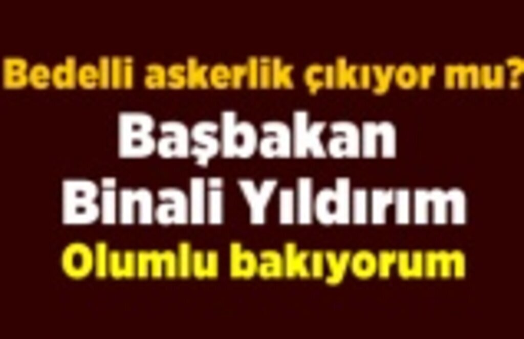 Bedelli askerlik çıkıyor mu? son dakika gelişmesi