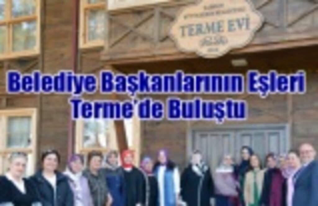 Belediye Başkanlarının Eşleri Terme’de Buluştu