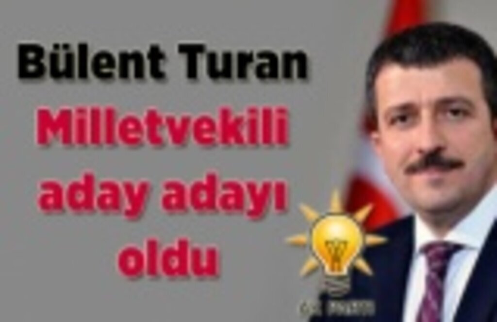 Bülent Turan Milletvekili aday adayı oldu