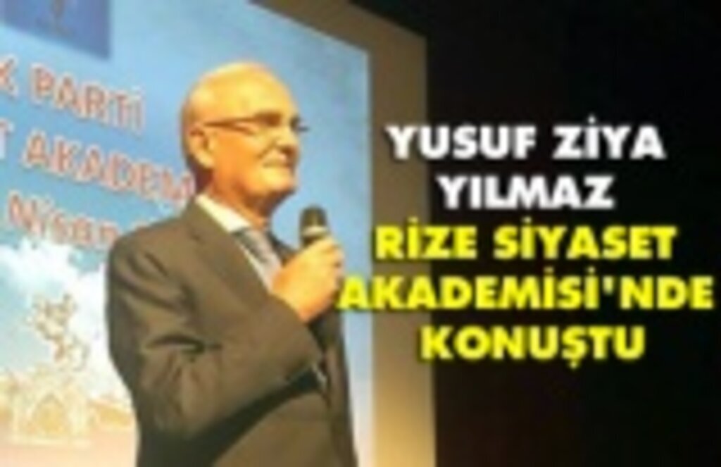 Yusuf Ziya Yılmaz Siyaset Rize Akademisi'nde konuştu