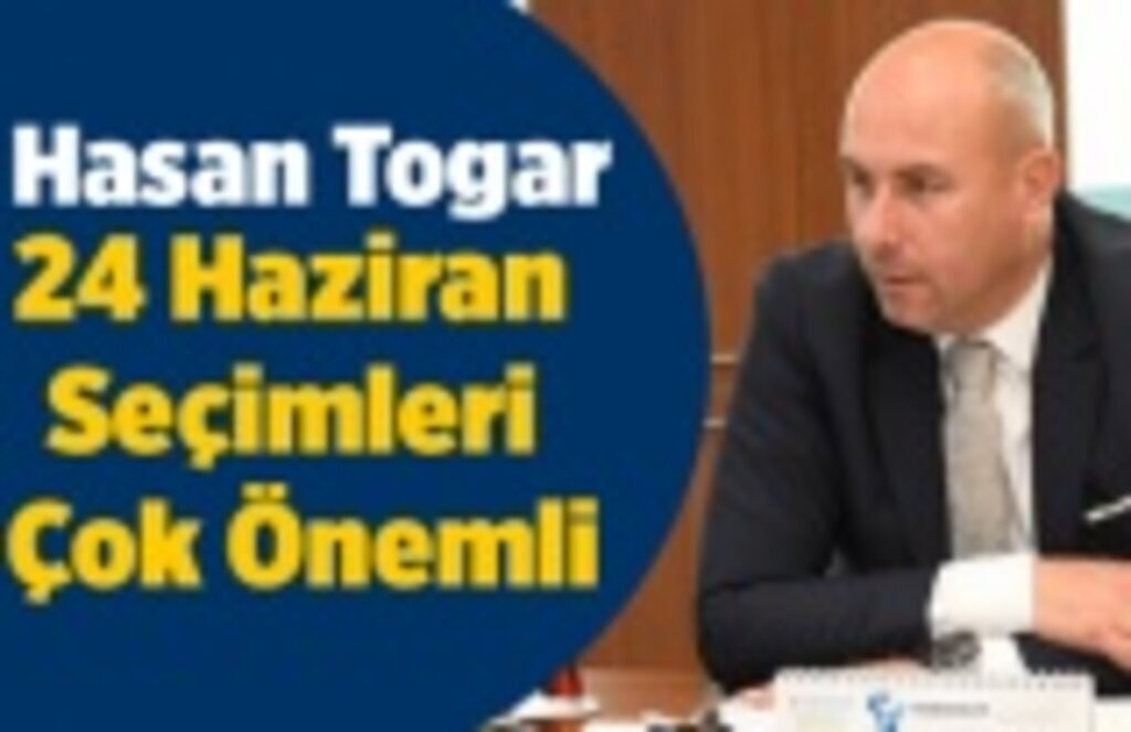 Başkan Togar: 24 Haziran yeni bir dönüm noktası olacak