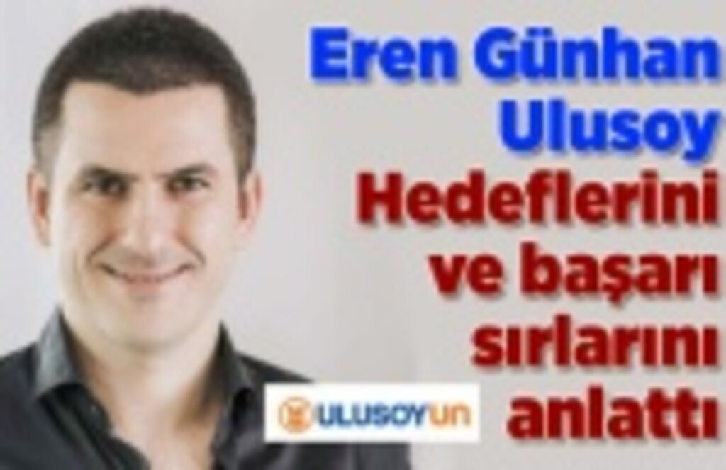 Eren Günhan Ulusoy, hedeflerini ve başarı sırlarını anlattı