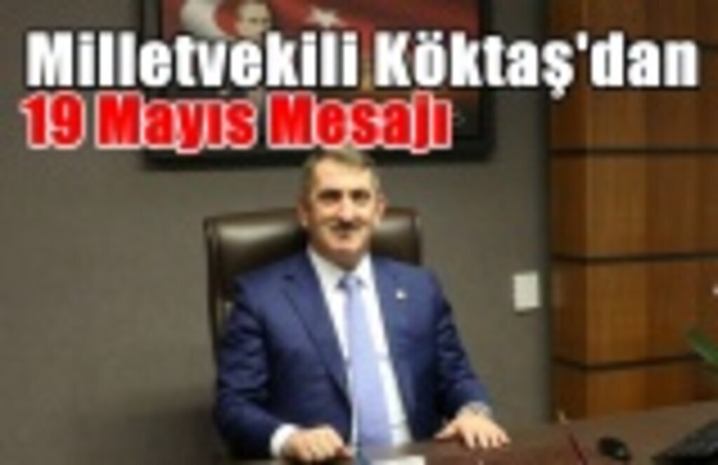 Milletvekili Fuat Köktaş’tan 19 Mayıs Mesajı