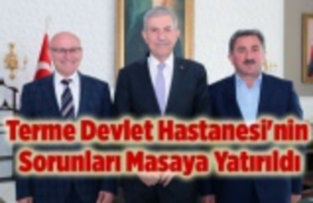 Terme Devlet Hastanesi'nin Sorunları Masaya Yatırıldı