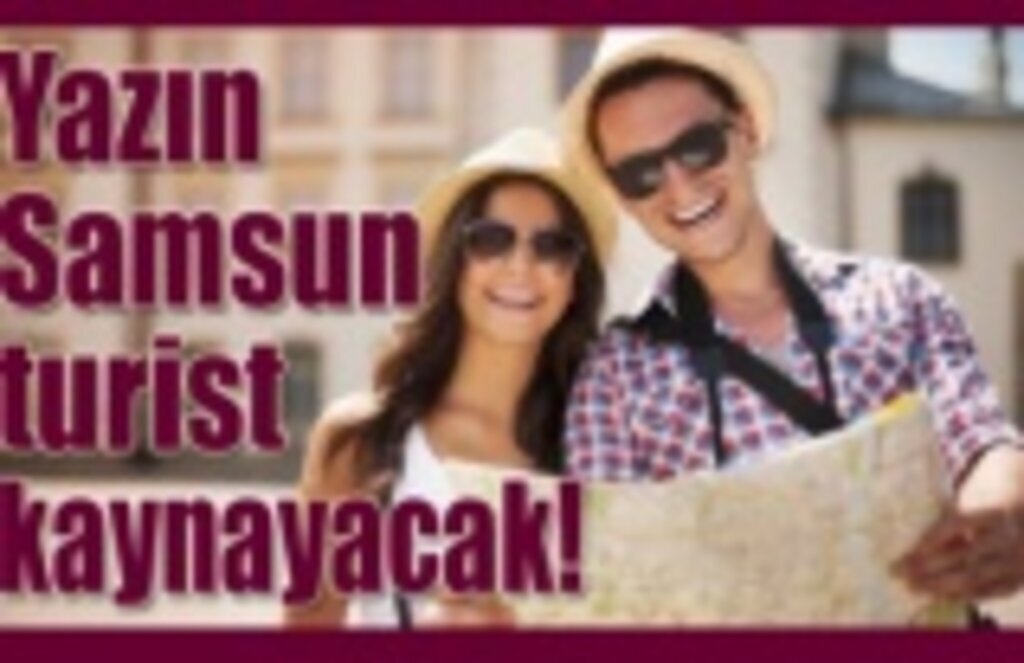 Yazın Samsun turist kaynayacak!
