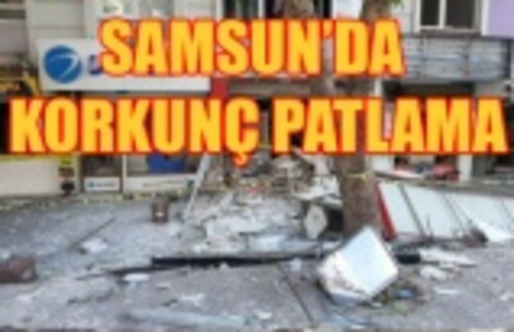 Samsun İlyasköy Mahallesi'nde Patlama! Ortalık Savaş Alanına Döndü