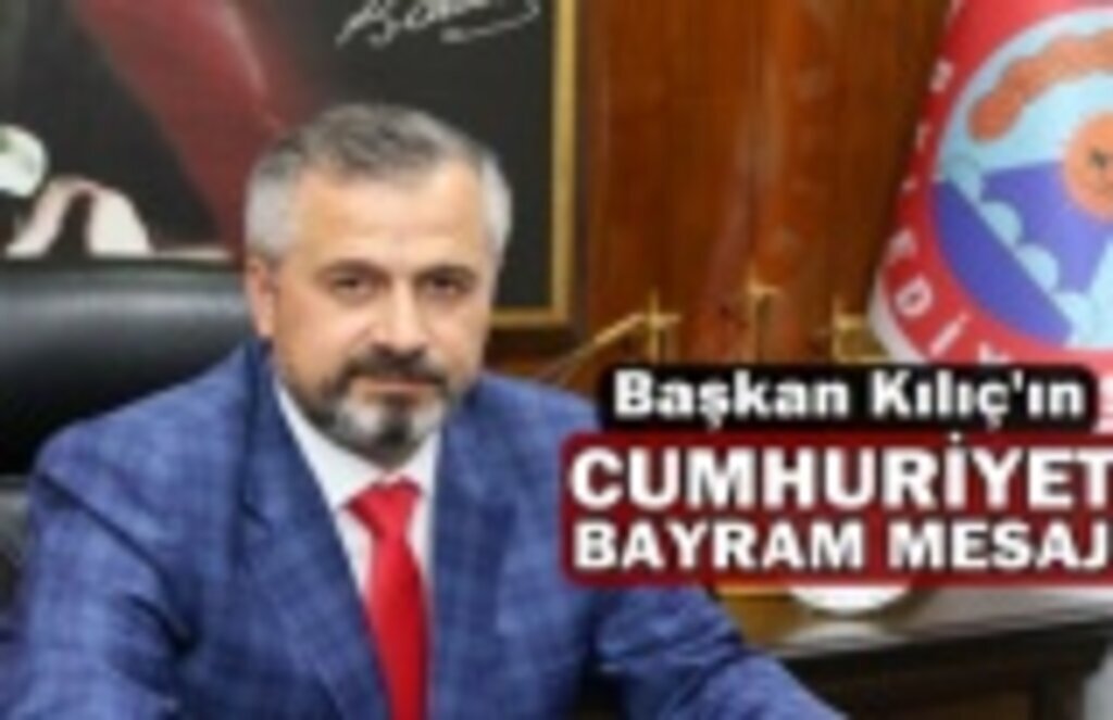 Bafra Belediye Başkanı Kılıç'ın Cumhuriyet Bayramı Mesajı