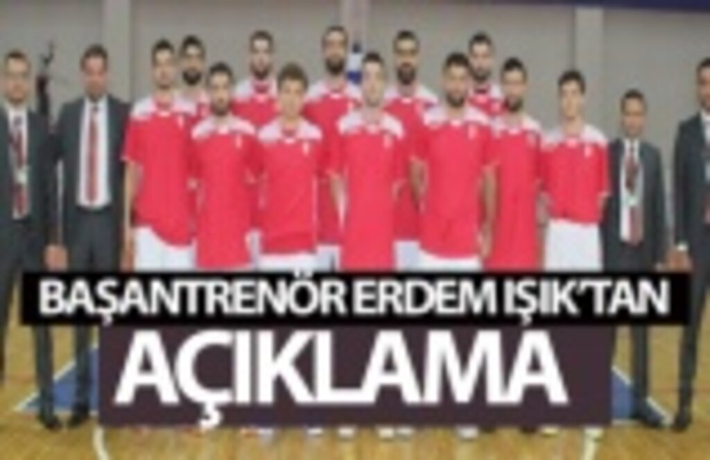 Başantrenör Erdem Işık açıklamada bulundu