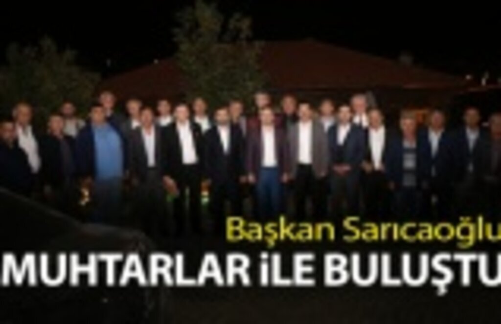 Başkan Sarıcaoğlu: Muhtarlar Devletin Sahadaki Elidir