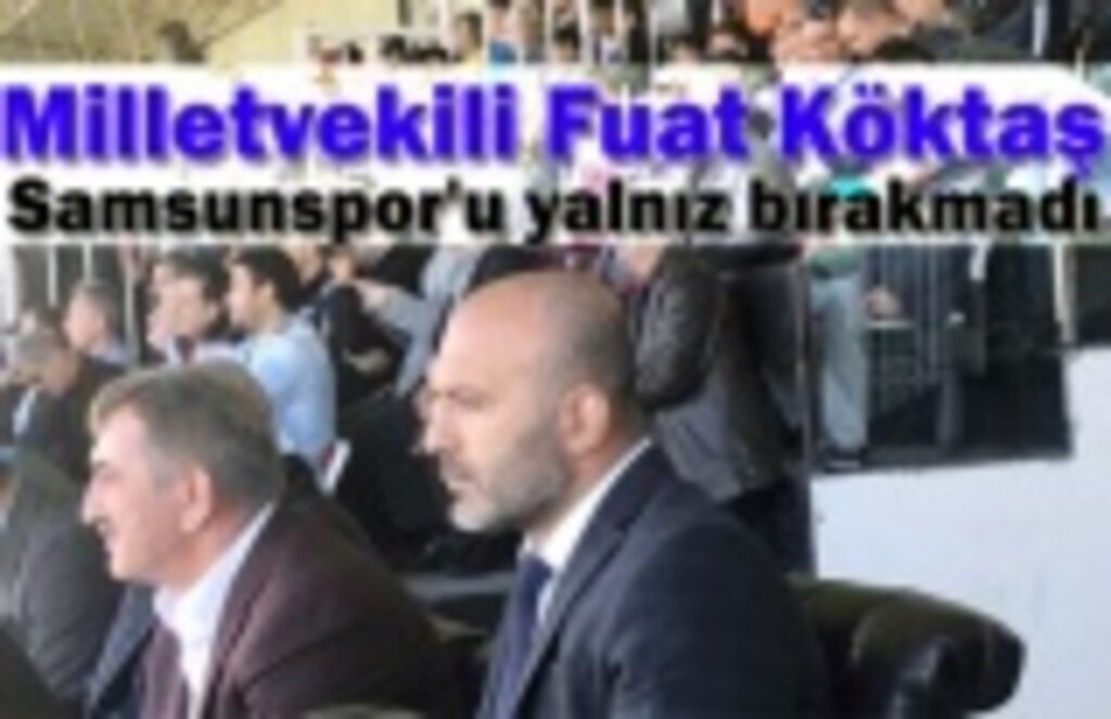Fuat Köktaş Samsunspor'u yalnız bırakmadı