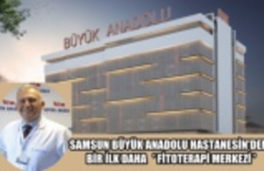 Samsun'da ilk Fitoterapi belgeli tedavi merkezi Büyük Anadolu Hastaneleri'nde