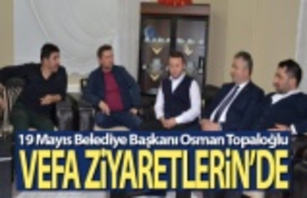 19 Mayıs İlçesinde Vefa Ziyaretleri Sürüyor