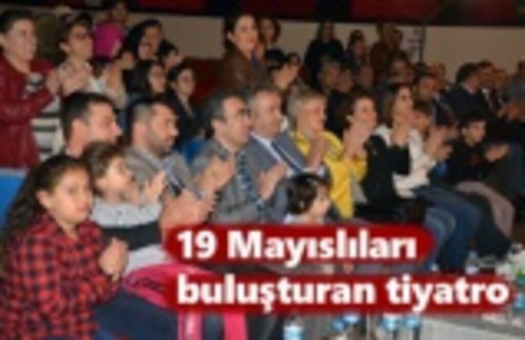 19 Mayıslıları buluşturan tiyatro