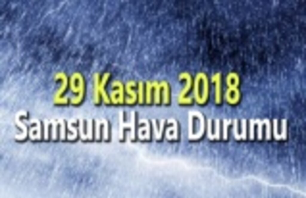 29 Kasım 2018 Samsun Hava Durumu