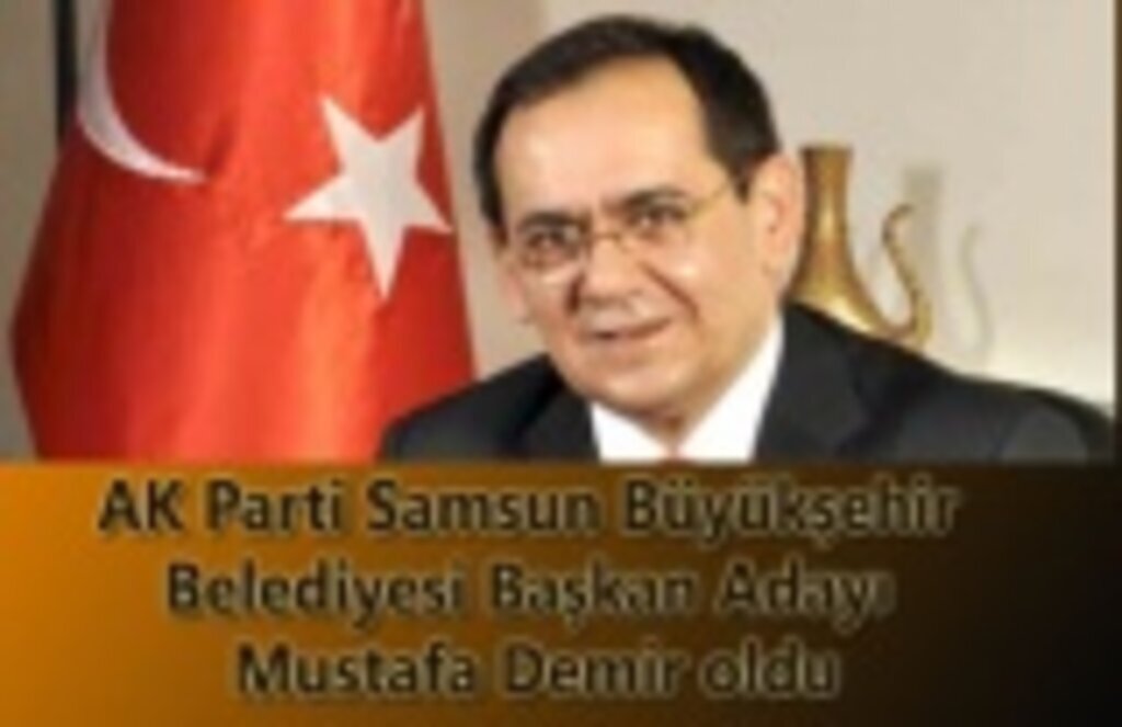 AK Parti Samsun Büyükşehir Belediyesi Başkan Adayı Mustafa Demir oldu