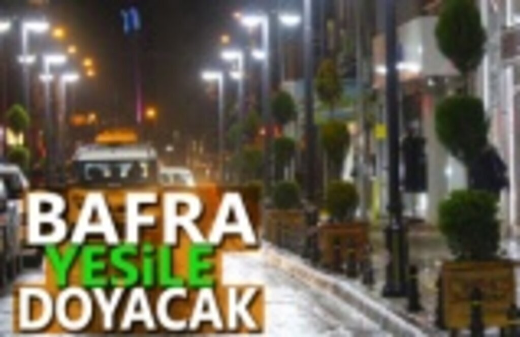 Bafra Belediye Başkanı Kılıç: Bafra'yı Yeşile Doyuracağız