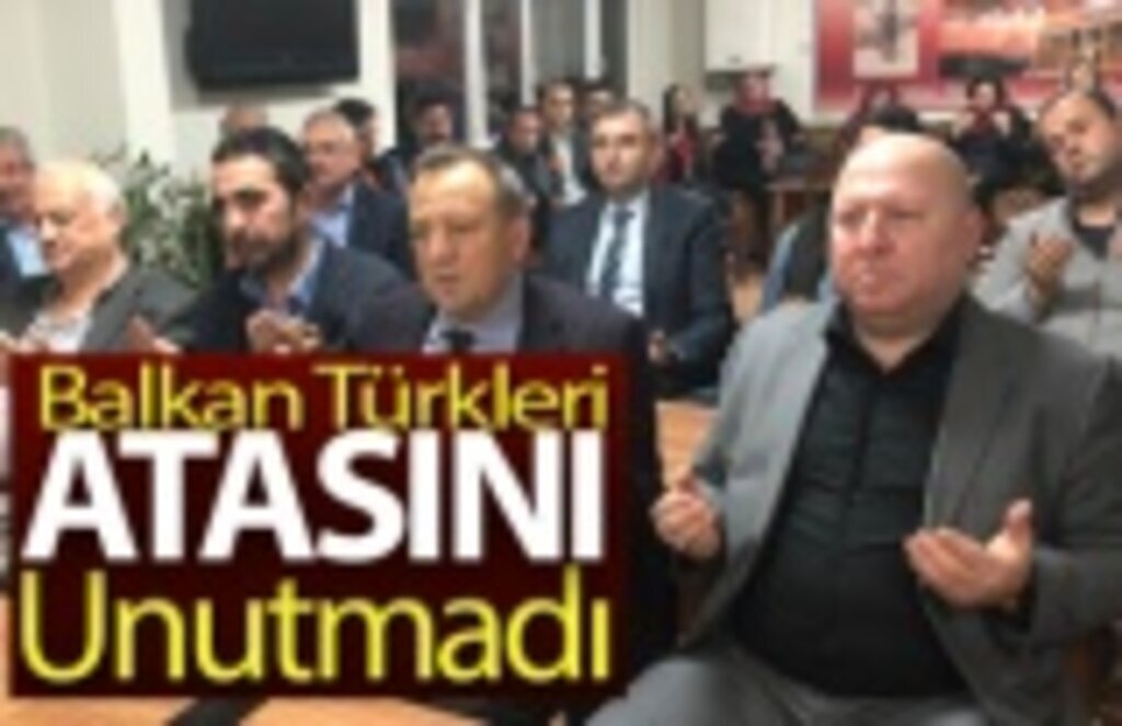 Balkan Türkleri Ata’sını Dualarla Andı