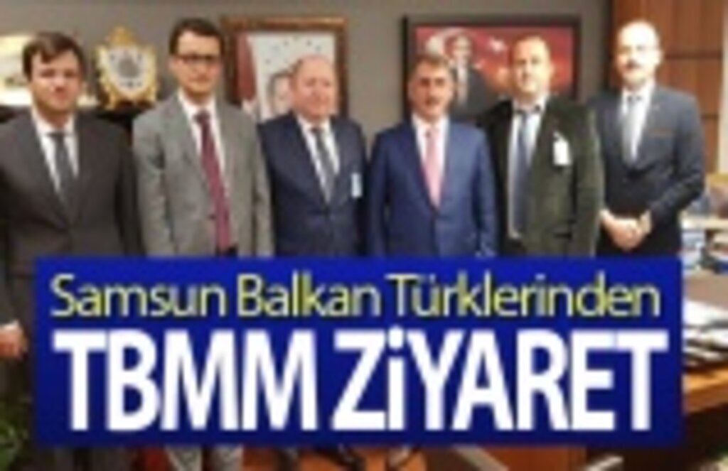 Balkan Türklerinden Samsun’lu Milletvekillerine Ziyaret