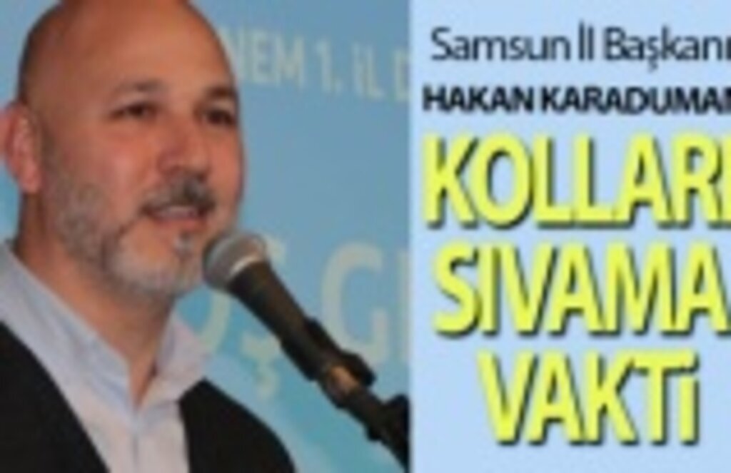 Başkan Karaduman:Samsun için Kolları Sıvama Vakti