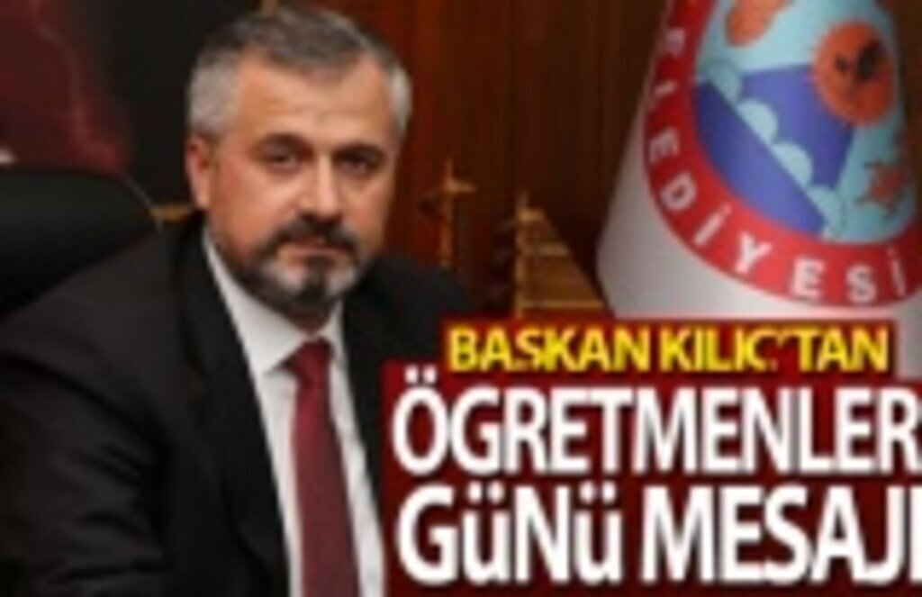 Başkan Kılıç Öğretmenler Günü Mesajı Yayımladı