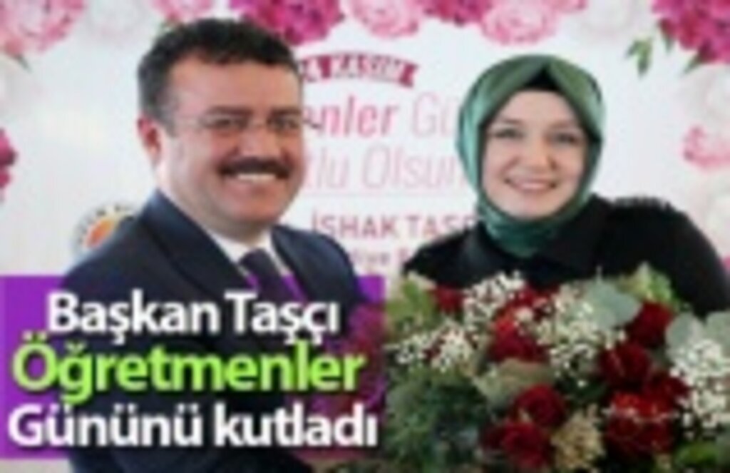 Başkan Taşçı: Öğretmenler bizim için çok kıymetli