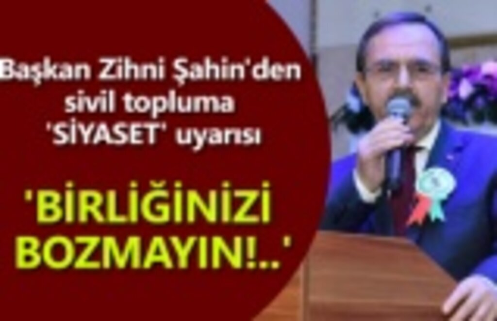 Başkan Zihni Şahin'den 'Siyaset' uyarısı