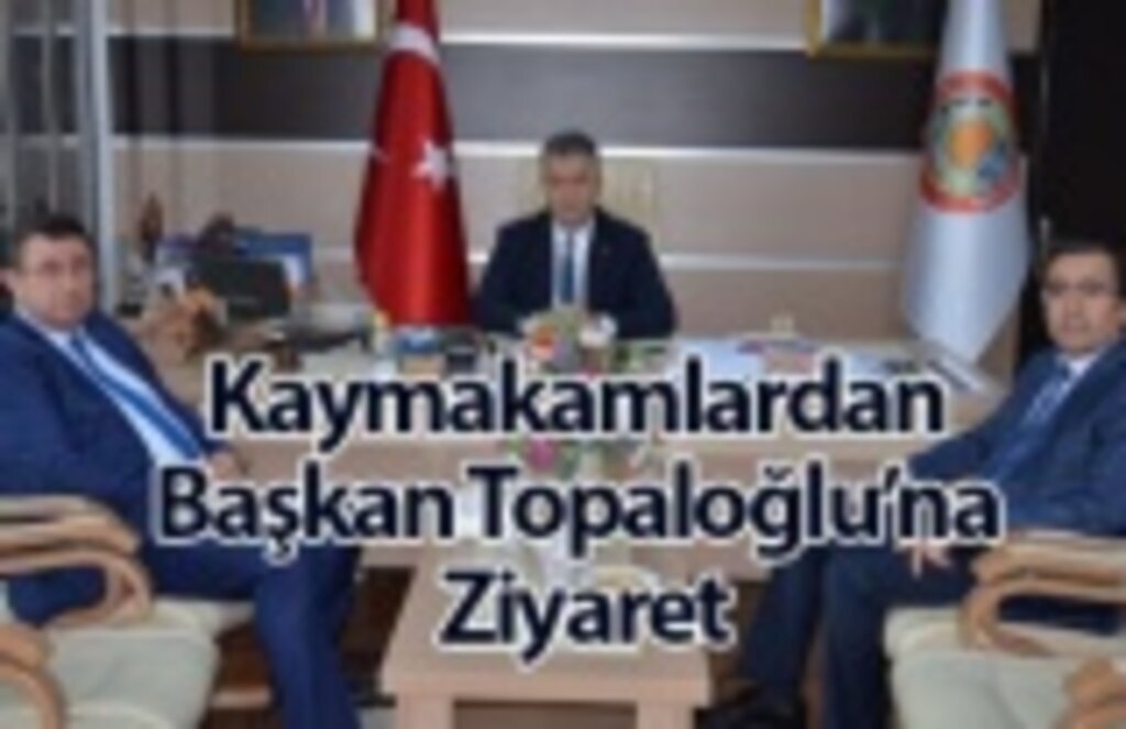 Kaymakamlardan Başkan Topaloğlu’na Ziyaret