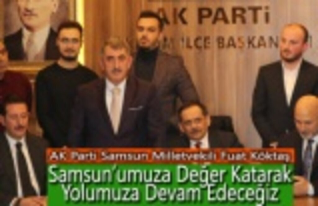 Milletvekili Köktaş: Samsun'umuza daha çok değerler katarak yolumuza devam edeceğiz
