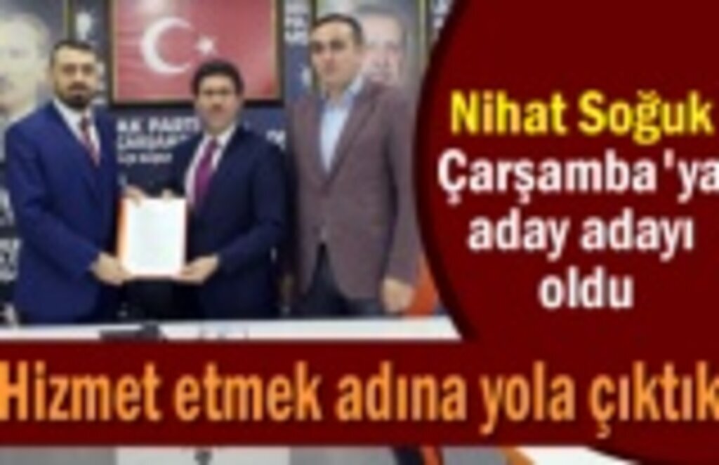 Nihat Soğuk Çarşamba'ya aday adayı oldu
