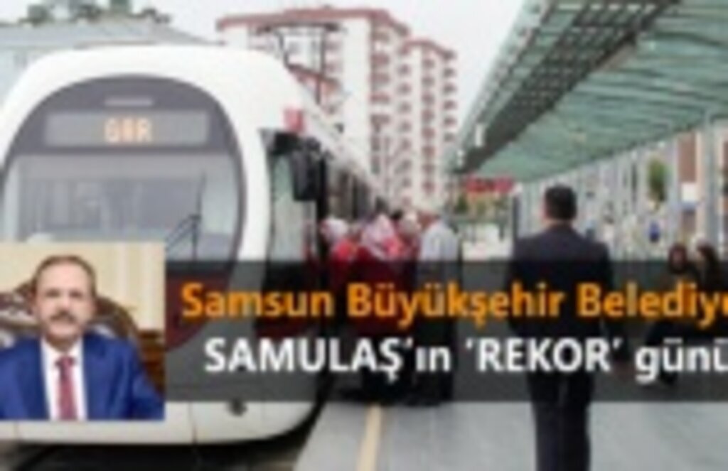 Samsun Büyükşehir Belediyesi SAMULAŞ’ın ‘REKOR’ günü!