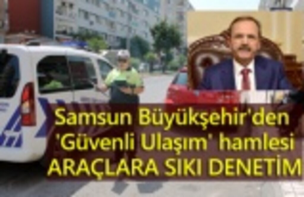Samsun Büyükşehir'den araçlara sıkı denetim!