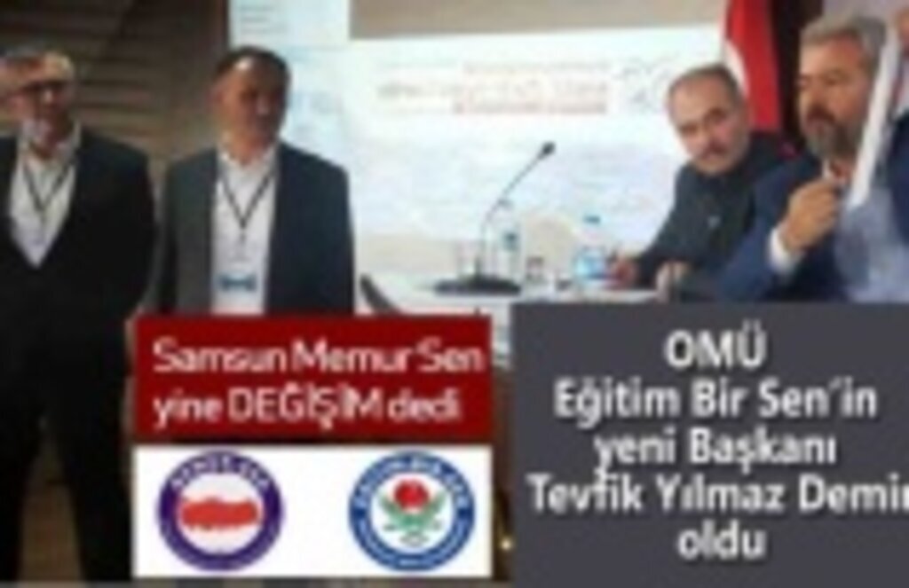 Tevfik Yılmaz Demir OMÜ Eğitim Bir Sen’in yeni Başkanı oldu