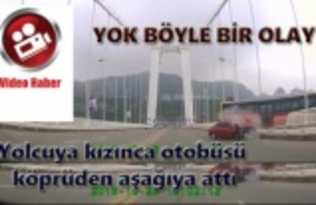 Yolcuya kızdı otobüsü köprüden aşağıya attı!