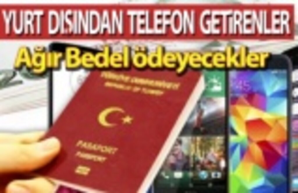 Yurt dışından telefon getirenlere Çok Kötü Haber
