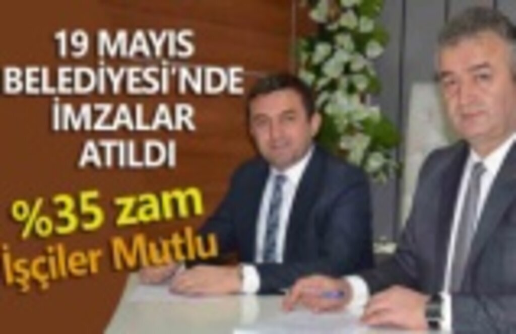 19 Mayıs Belediyesi ile Hizmet-İş Sendikası arasında toplu iş sözleşmesi