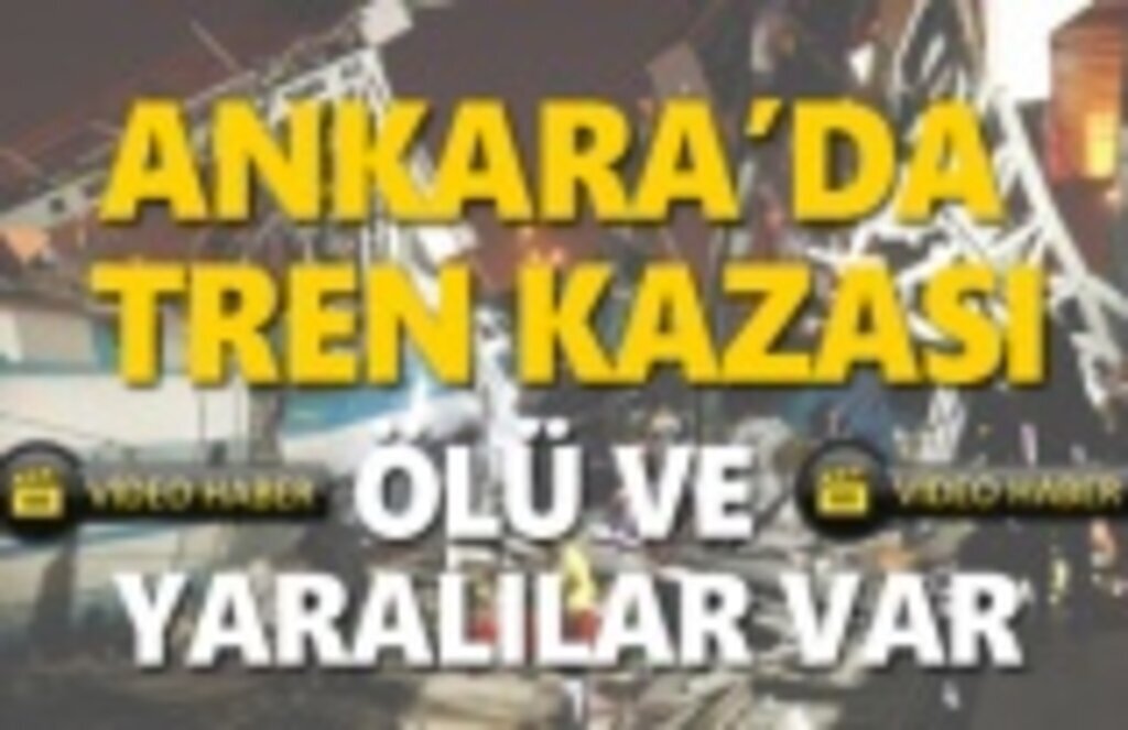 Ankara'da korkunç tren kazası! ölü ve yaralılar var