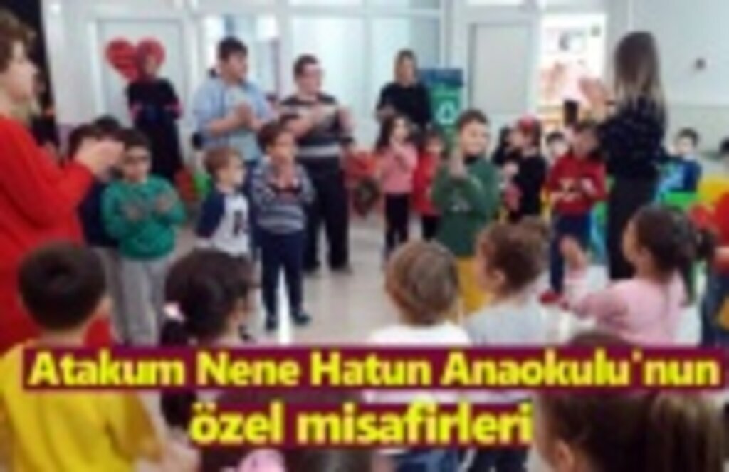 Atakum Nene Hatun Anaokulu'nun özel misafirleri