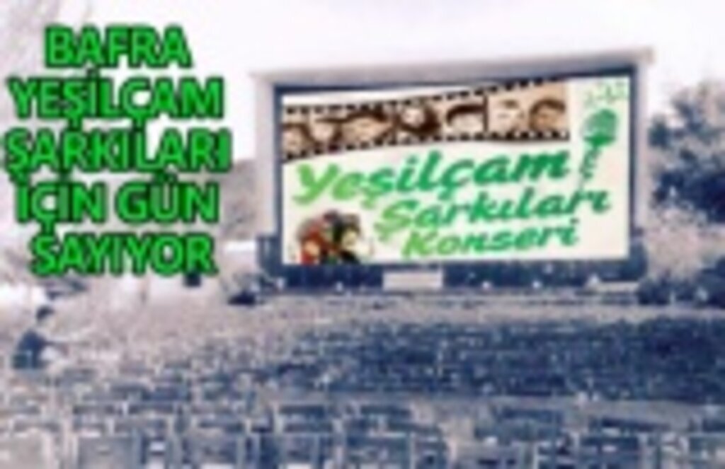 Bafra'da Yeşilçam Şarkıları çalacak!