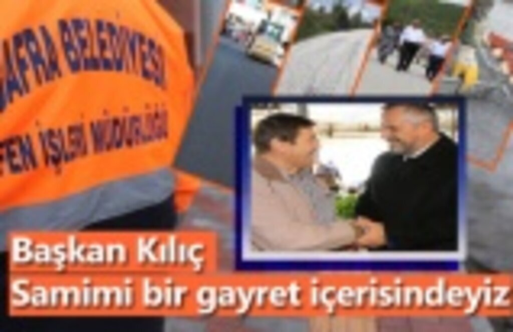 Başkan Hamit Kılıç: Samimi bir gayret içerisindeyiz