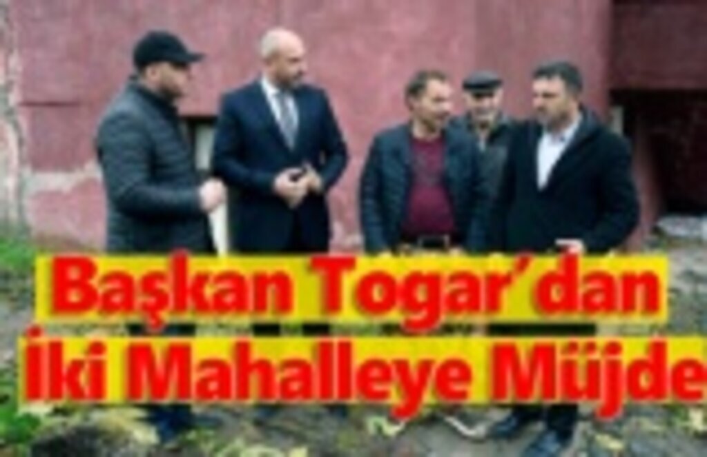 Başkan Togar’dan Kirazlık ve Asarağaç Mahallelerine Doğalgaz Müjdesi