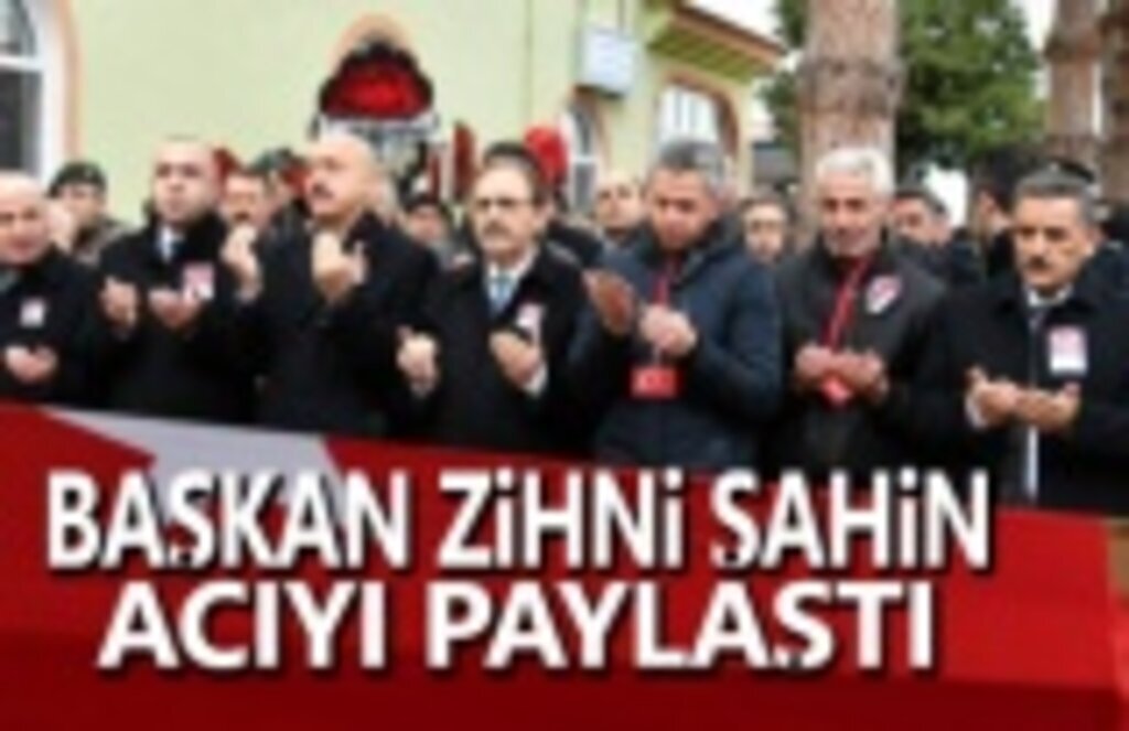 Başkan Zihni Şahin, acıyı paylaştı