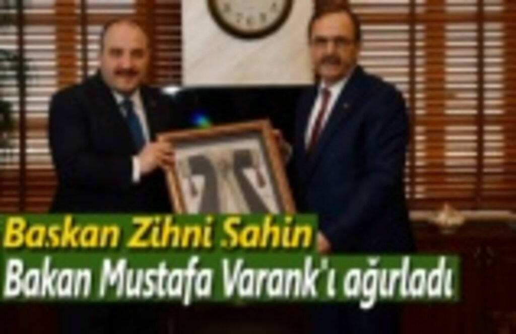 Başkan Zihni Şahin, Bakan Mustafa Varank'ı ağırladı