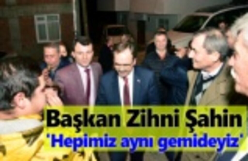 Başkan Zihni Şahin: Bu şehir hepimizin, hepimiz aynı gemideyiz