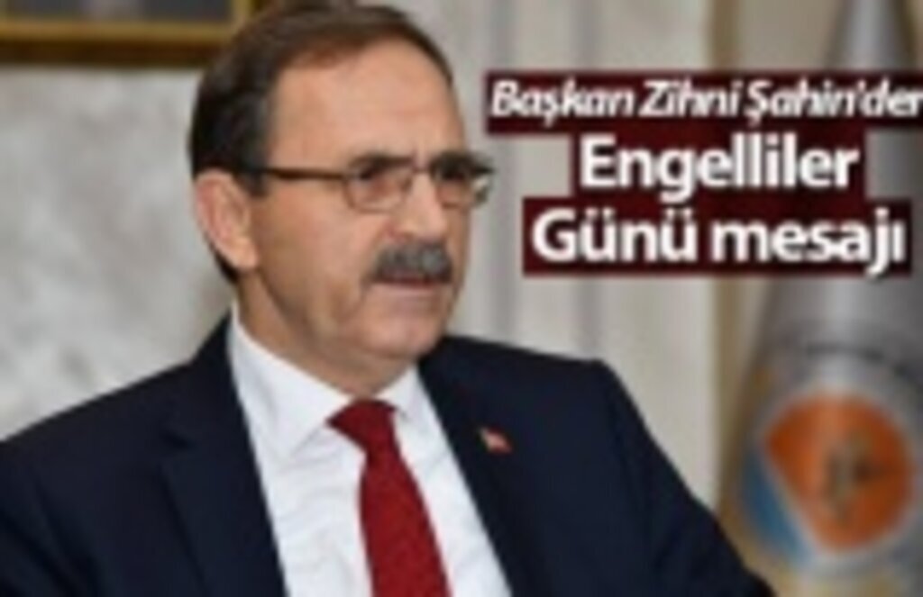 Başkan Zihni Şahin'den Engelliler Günü mesajı