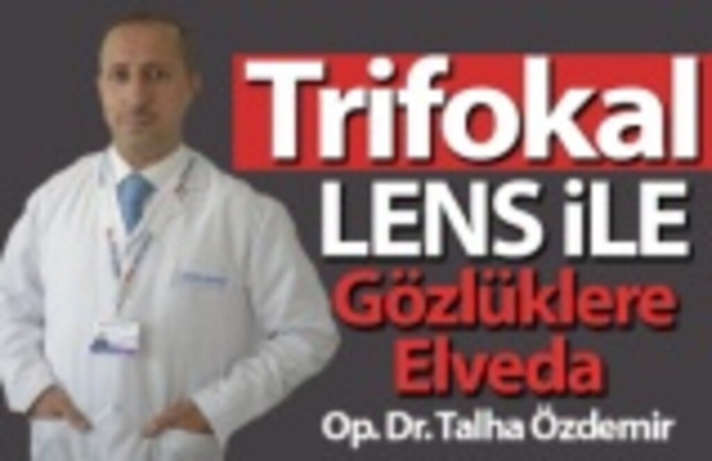 Büyük Anadolu Hastanelerinde Trifokal lens ile gözlüklere elveda